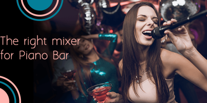 How to choose the right mixer for piano bar or karaoke?